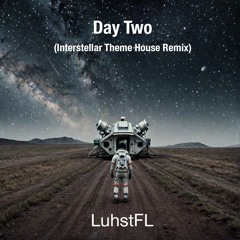 Day Two (Interstellar Theme House Remix) - LuhstFL