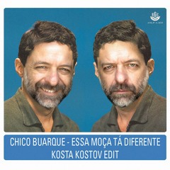 Chico Buarque - Essa Moça Tá Diferente (Kosta Kostov Remix)