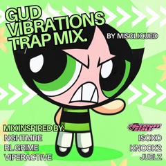 GUD VIBRATIONS HARD TRAP MIX. (INSPIRED BY RL GRIME,  NGHTMRE, VIPERACTIVE, ISOXO)