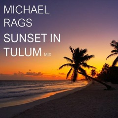 Michael Rags - Sunset in Tulum (Mix)