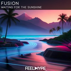 Fusion - Waiting For The Sunshine [Feel Hype]