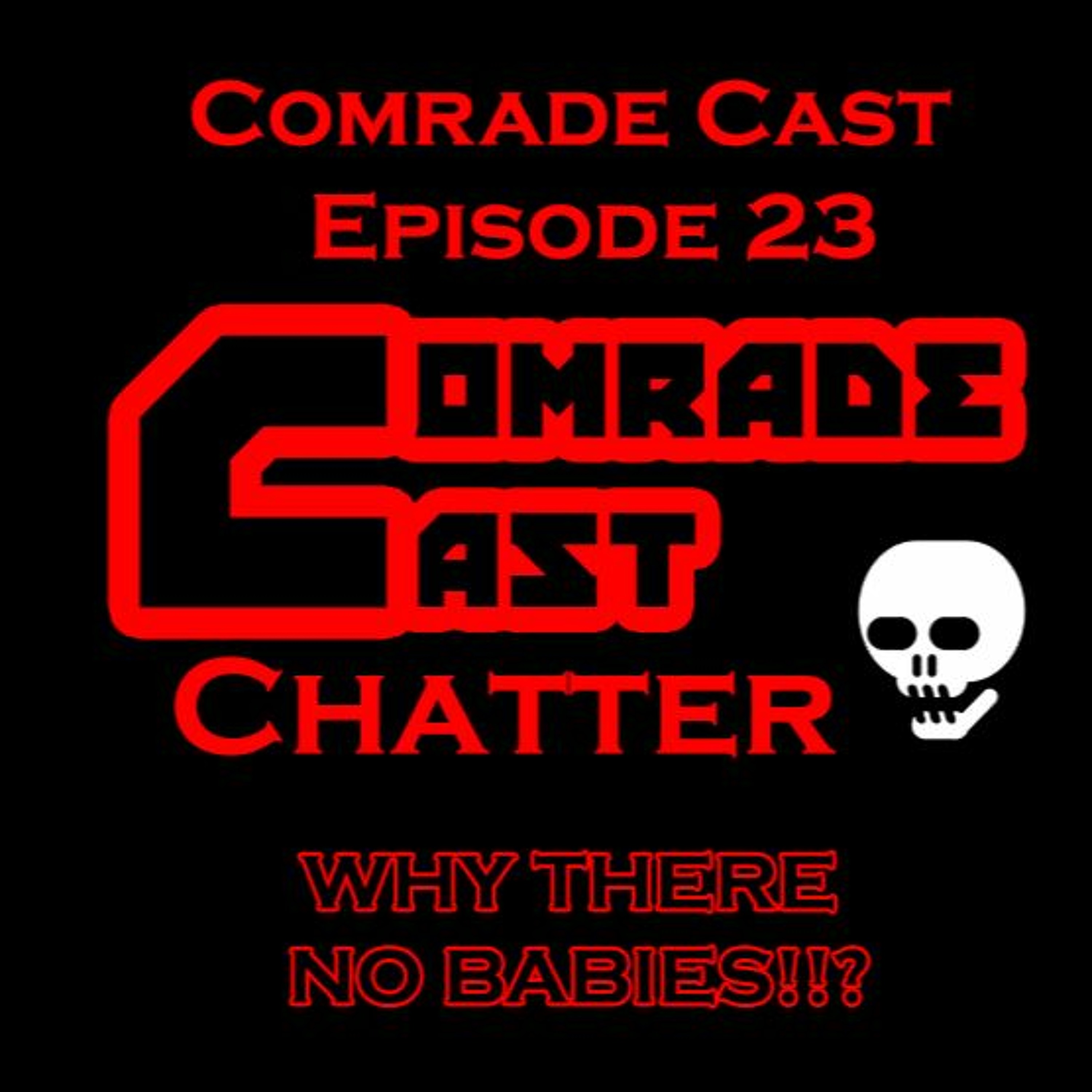 WHY THERE NO BABIES!!?: Comrade Cast - Episode 23 episode artwork