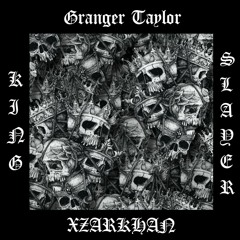 Granger Taylor x XZARKHAN - King Slayer (prod. ZERXX)
