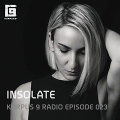 Korpus 9 Radio Episode 023 - Insolate