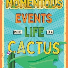 ⚡Ebook✔ Momentous Events in the Life of a Cactus