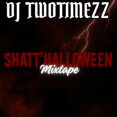 DJ TWOTIMEZZ - SHATT'HALLOWEEN MIXTAPE