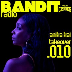 Bandit Radio .010 - ANIKA KAI TAKEOVER