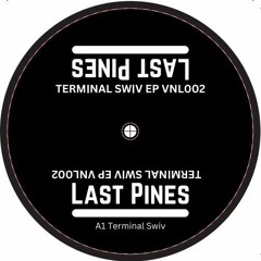 SNIPPED - VNL002 - Last Pines - Terminal Swiv - Terminal Swiv EP