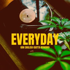 Everyday - Kim English (Gotta Re-Work)