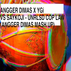 Related tracks: Angger Dimas x YGi vs Saykoji - UNRLSD COP LAW (Angger Dimas Mashup)