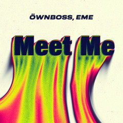 Meet Me - Ownboss, EME