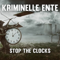 Kriminelle Ente - Stop The Clocks