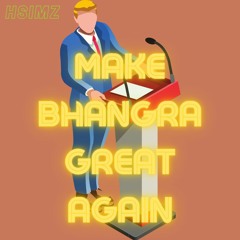 Make Bhangra Great Again - Hsimz