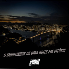 5 MINUTINHOS DE UMA NOITE EM VITÓRIA VOL 1