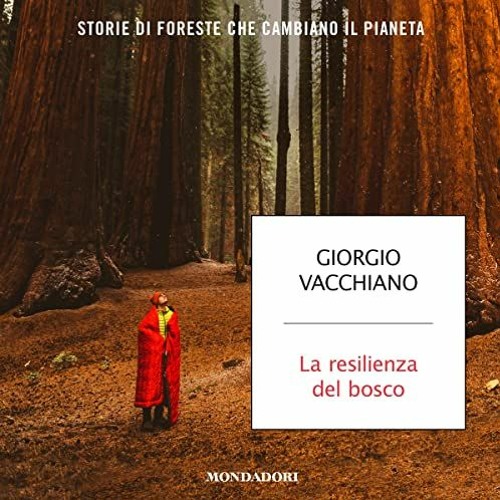 READ PDF ✏️ La resilienza del bosco: Storie di foreste che cambiano il pianeta by  Gi