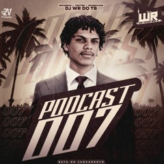 PODCAST 007 [DJ WR DO TREM BALA] MUITO RITIMADOOOO