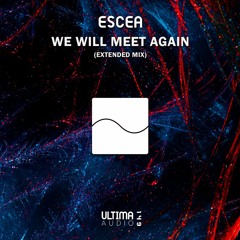 Escea - We Will Meet Again (Extended Mix)