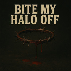 [BITE MY HALO OFF]