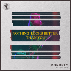 Mordkey feat. Clara Sofie - Nothing Looks Better Than You