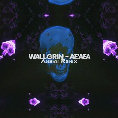 Wallgrin - Ae'aea (Anskii Remix)