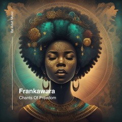 Frankawara - Chants Of Freedom (Original Mix) [Out 31st Oct 2024]