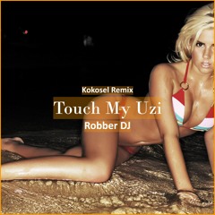 Robber DJ - Touch My Uzi (Kokosel Remix [ Car Music & G-House Music]