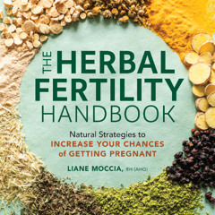 The Herbal Fertility Handbook By Liane Moccia RH (AHG), Read By Stevi Incremona