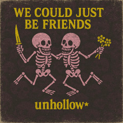 unhollow - We could just be friends