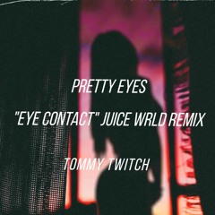 Tommy Twitch - Pretty Eyes "Eye Contact" Juice Wrld Remix