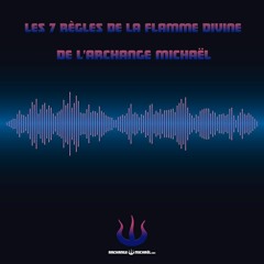 Les 7 Règles de la Flamme Divine de L'Archange Michaël