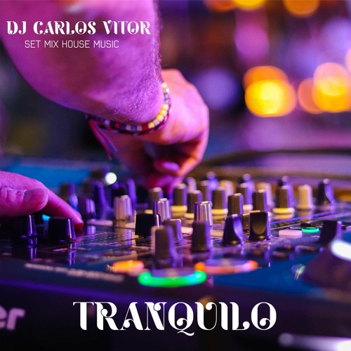 Stream TRANQUILO (Set Mix House) DJ Carlos Vitor by Carlos Vitor