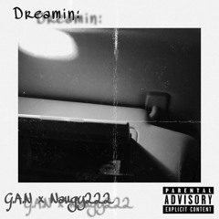 DREAMIN: ft. NAUGY222 (prod. G.A.N)