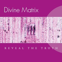 Connect With the Divine Matrix