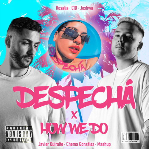 Rosalia CID, Joshwa - Despecha  X  How We Do (Javier Quiralte & Chema Gonález  Mashup)