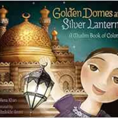 [VIEW] PDF 📖 Golden Domes and Silver Lanterns: A Muslim Book of Colors (A Muslim Boo