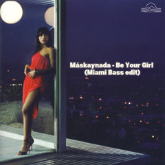 Maskaynada - Be Your Girl (Miami Bass edit)
