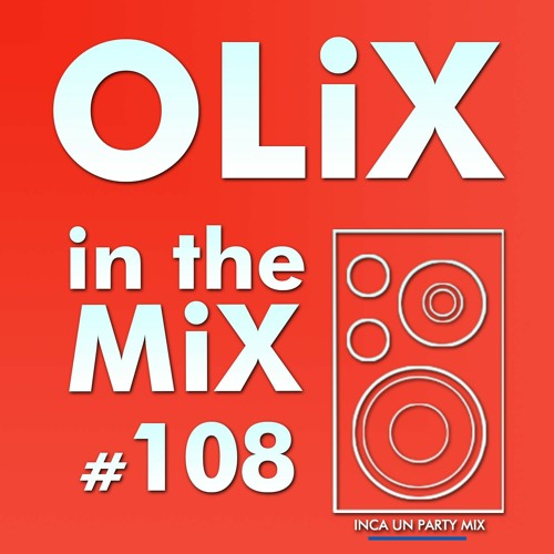 OLiX In The Mix - 108 - Inca Un Partymix
