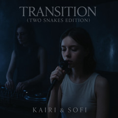 Transition | Two Snakes Edition | KAIRI & SOFI