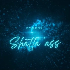 SHATTA'ASS  Dj Dymens