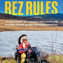 [READ] KINDLE 📍 Rez Rules: My Indictment of Canada's and America's Systemic Racism A