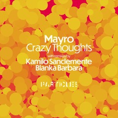 Mayro - Crazy Thoughts (Kamilo Sanclemente Remix) [Particles]