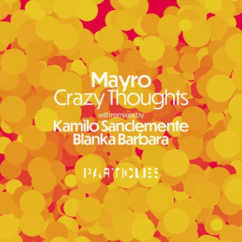 Mayro - Crazy Thoughts (Kamilo Sanclemente Remix) [Particles]