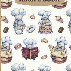 ❤read✔ Gnome Recipe Book: Adorable Gnome Blank Recipe Book For Your Favorite Recipes