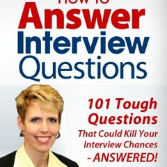 Access KINDLE 🖋️ How to Answer Interview Questions: 101 Tough Interview Questions by