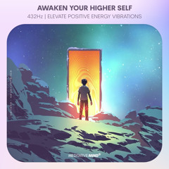 ⛩ 432Hz "AWAKEN" Your Higher Self | Elevate Positive Energy Vibrations | 432Hz Deep Healing