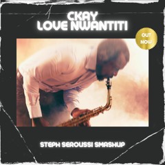 CKAY - LOVE NWANTITI (STEPH SEROUSSI SMASHUP)