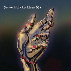 Sauve Moi (Archives 03)