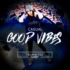 Casual - Good Vibes (txuankydj Remix)