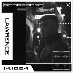 LAWRENCE - SPACECAST [14.10.24]