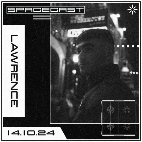 LAWRENCE - SPACECAST [14.10.24]